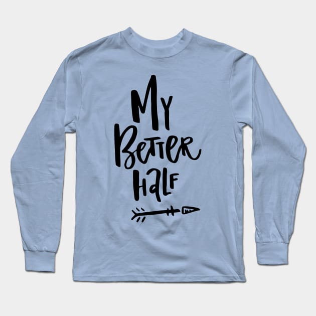 My Better Half Long Sleeve T-Shirt by Favete